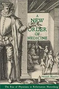 A New Order of Medicine: The Rise of Physicians in Reformation Nuremberg