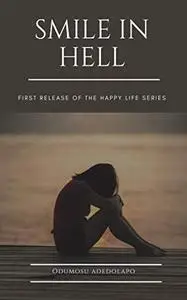 Smile in Hell: A guide to a happy life in hard times