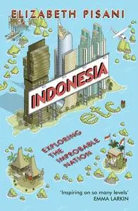 Indonesia Etc.: Exploring the Improbable Nation