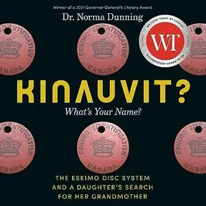 Kinauvit?: What's Your Name? The Eskimo Disc System and a Daughter's Search for Her Grandmother [Audiobook]