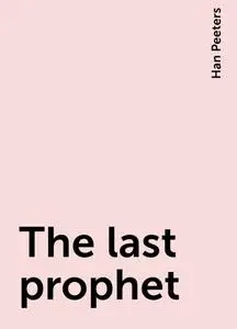 «The last prophet» by Han Peeters