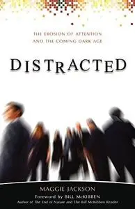 Distracted: The Erosion of Attention and the Coming Dark Age (Repost)