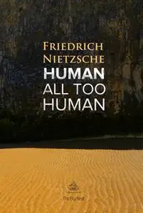 «Human, All Too Human: A Book For Free Spirits» by Friedrich Nietzsche