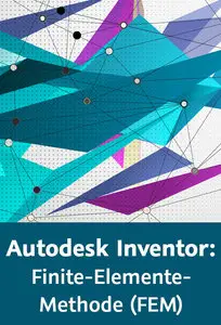  Autodesk Inventor: Finite-Elemente-Methode (FEM) Digitale Simulation und Berechnung statischer Lastfälle