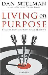 Living on Purpose: Straight Answers to Universal Questions