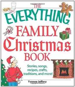 The Everything Family Christmas Book: Stories, Songs, Recipes, Crafts, Traditions, and More