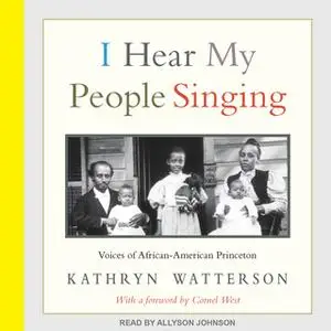 «I Hear My People Singing: Voices of African American Princeton» by Kathryn Watterson