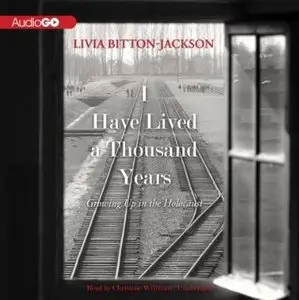I Have Lived a Thousand Years: Growing Up in the Holocaust (Audiobook)
