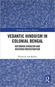 Vedantic Hinduism in Colonial Bengal: Reformed Hinduism and Western Protestantism