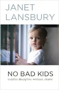 No Bad Kids: Toddler Discipline Without Shame