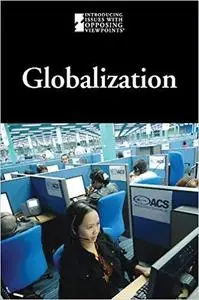 Globalization (Introducing Issues With Opposing Viewpoints)
