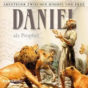 «Abenteuer zwischen Himmel und Erde - Folge 19: Daniel als Prophet» by Hanno Herzler