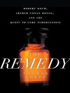 The Remedy: Robert Koch, Arthur Conan Doyle, and the Quest to Cure Tuberculosis (repost)