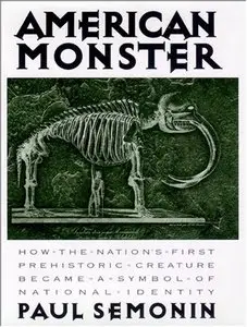 American Monster: How the Nation's First Prehistoric Creature Became a Symbol of National Identity (repost)