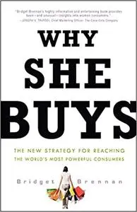 Why She Buys: The New Strategy for Reaching the World's Most Powerful Consumers