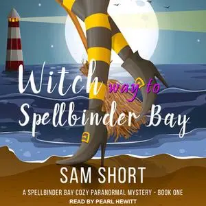 «Witch Way To Spellbinder Bay» by Sam Short