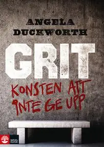 «Grit – Konsten att inte ge upp» by Angela Duckworth