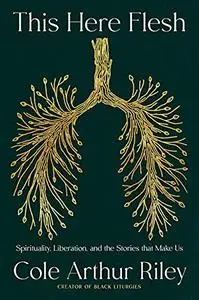 This Here Flesh: Spirituality, Liberation and the Stories That Make Us