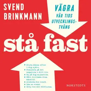 «Stå fast : Vägra vår tids utvecklingstvång» by Svend Brinkmann