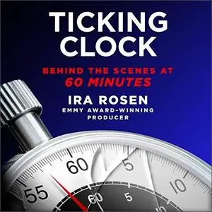 Ticking Clock: Behind the Scenes at 60 Minutes [Audiobook]