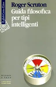 Roger Scruton - Guida filosofica per tipi intelligenti