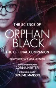 The Science of Orphan Black : The Official Companion