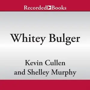 Whitey Bulger: America's Most Wanted Gangster and the Manhunt That Brought Him to Justice [Audiobook]