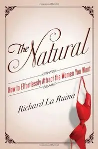 The Natural: How to Effortlessly Attract the Women You Want (repost)