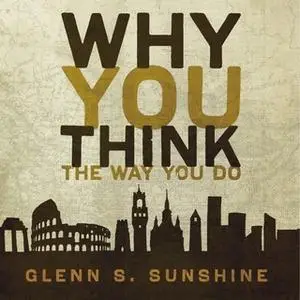 «Why You Think the Way You Do» by Glenn S. Sunshine