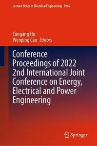 Conference Proceedings of 2022 2nd International Joint Conference on Energy, Electrical and Power Engineering (Repost)