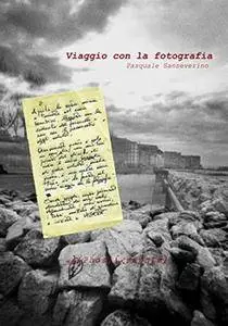 Pasquale Sanseverino - Viaggio con la fotografia (2016) [Repost]