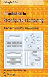 Introduction to Reconfigurable Computing: Architectures, Algorithms, and Applications