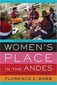 Women's Place in the Andes: Engaging Decolonial Feminist Anthropology