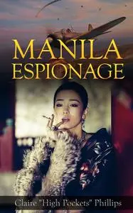 «Manila Espionage» by Claire “High Pockets” Phillips, Myron B. Goldsmith