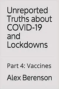 Unreported Truths About Covid-19 and Lockdowns: Part 4: Vaccines