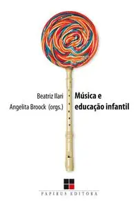 «Música e educação infantil» by Angelita Broock, Beatriz Ilari