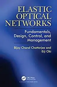 Elastic Optical Networks: Fundamentals, Design, Control, and Management