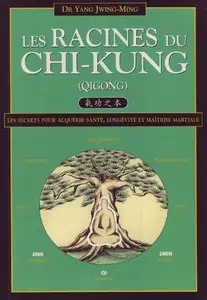 Jwing-Ming Yang, "Les Racines du Chi-kung : Secrets pour acquérir santé, longévité et maîtrise martiale"