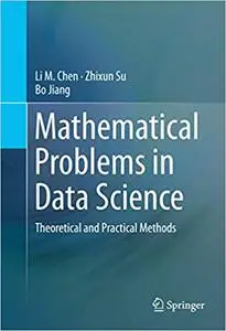 Mathematical Problems in Data Science: Theoretical and Practical Methods