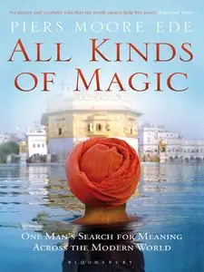 All Kinds of Magic: One Man's Search for Meaning Across the Modern World