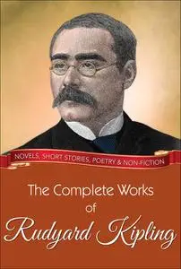 «The Complete Works of Rudyard Kipling» by Joseph Rudyard Kipling