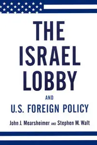 John J. Mearsheimer & Stephen M. Walt, "The Israel Lobby and U.S. Foreign Policy" (Actual book NOT the working paper)