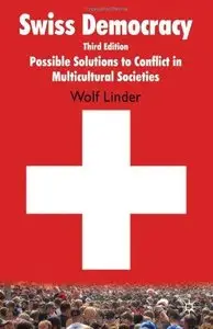 Swiss Democracy: Possible Solutions to Conflict in Multicultural Societies