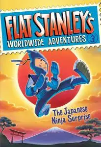 Flat Stanley's Worldwide Adventures #3: The Japanese Ninja Surprise