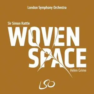 Helen Grime - Woven Space - London Symphony Orchestra, Sir Simon Rattle (2019) {LSO Live}