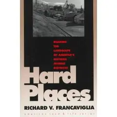 Hard Places: Reading the Landscape of America's Historic Mining Districts (American Land and Life Series) 
