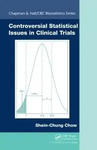 Controversial Statistical Issues in Clinical Trials (Chapman Hall/CRC Biostatistics Series) (Repost)