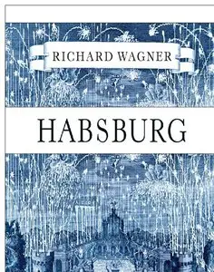 Richard Wagner - Habsburg: Bibliothek einer verlorenen Welt
