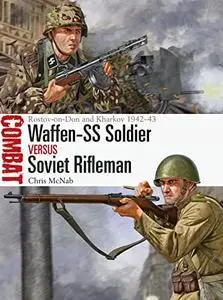 Waffen-SS Soldier vs Soviet Rifleman: Rostov-on-Don and Kharkov 1942–43 (Combat, 71)