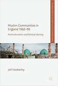 Muslim Communities in England 1962-90: Multiculturalism and Political Identity